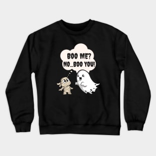Boo Me?   No...Boo YOU! Crewneck Sweatshirt